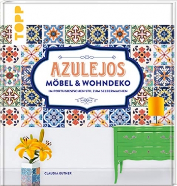 Azulejos. Möbel und Wohndeko im portugiesischen Stil zum Selbermachen: Mit 10 Fliesenmustern in vier Farbvarianten zum Download - 1