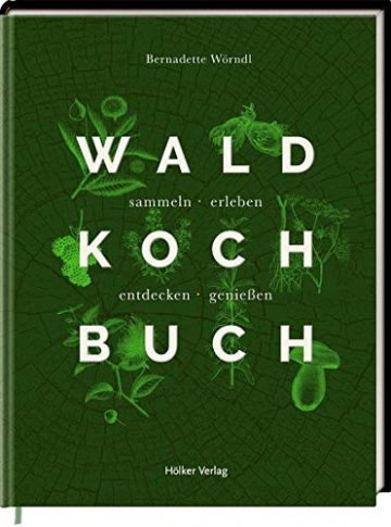 Das Wald-Kochbuch: sammeln - erleben - entdecken - genießen - 1