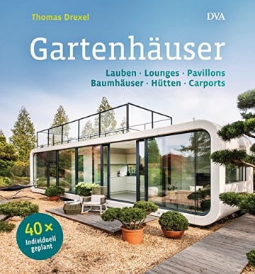 Gartenhäuser: Lauben, Lounges, Pavillons, Baumhäuser, Hütten, Carports - 40 x individuell geplant - 1