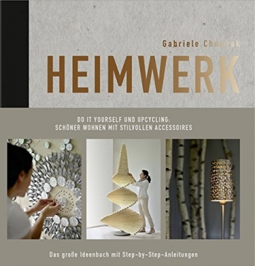 Heimwerk - Do it yourself und Upcycling: Schöner wohnen mit stilvollen Accessoires. Das große Ideenbuch mit Step-by-Step-Anleitungen. - 1