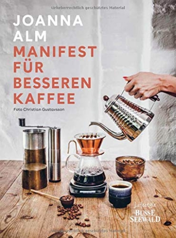 Manifest für besseren Kaffee: Ein einzigartiger Einblick in die Welt des Kaffees. Vom Anbau bis zur fertigen Tasse mit perfekter Zubereitung - 1