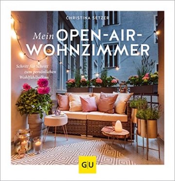 Mein Open-Air-Wohnzimmer: Schritt für Schritt zum persönlichen Wohlfühlbalkon (GU Garten Extra) - 1