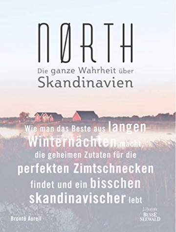 Nørth: Wie man das Beste aus langen Winternächten macht, die geheimen Zutaten für die perfekten Zimtschnecken findet und ein bisschen skandinavischer lebt – Die ganze Wahrheit über Skandinavien - 1