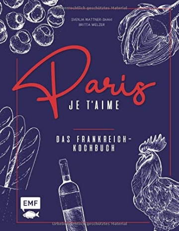 Paris – Je t'aime – Das Frankreich-Kochbuch: 100 authentische Rezepte von Coq au vin bis Crêpe suzette: Das Reisekochbuch für alle Paris-Fans: 100 ... Das Reisekochbuch fr alle Paris-Fans - 1