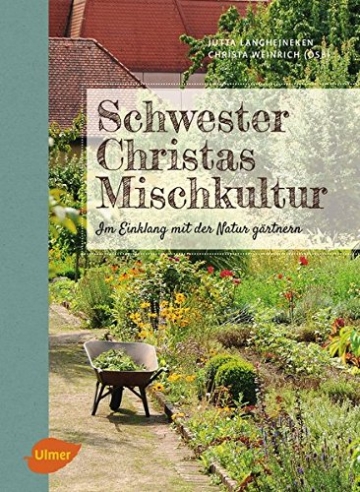 Schwester Christas Mischkultur: Im Einklang mit der Natur gärtnern - 