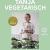 TANJA VEGETARISCH: Grüne Lieblingsrezepte für jeden Tag einfach & genussvoll - 1
