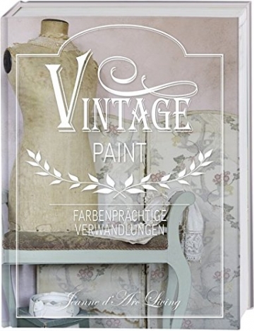 Vintage Paint: Farbenprächtige Verwandlungen mit Kreidefarbe im French Nordic Style - 